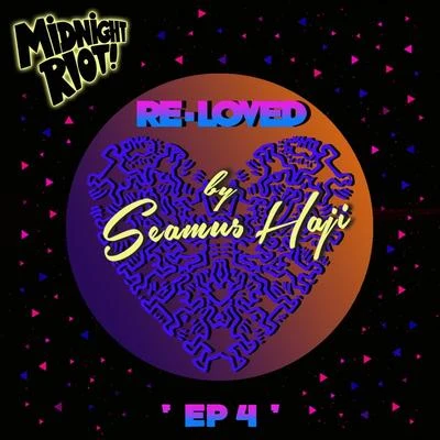 Re-Loved/Seamus Haji EP 4