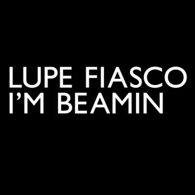 Lupe Fiasco Im Beamin