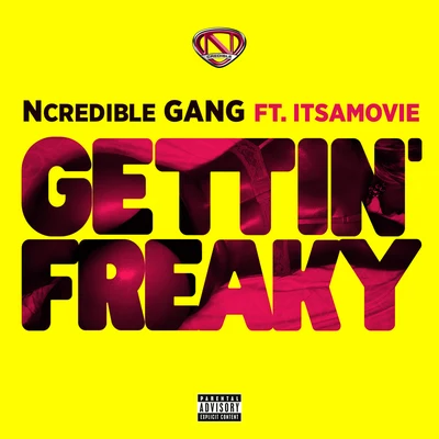 Ncredible Gang Gettin’ Freaky