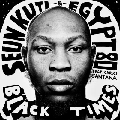 Egypt 80/Seun Kuti/Carlos Santana Black Times