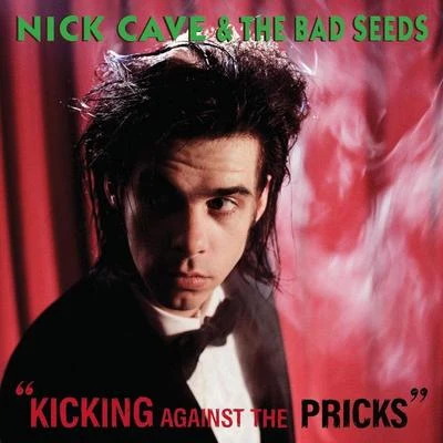 Nick Cave & the Bad Seeds Kicking Against The Pricks (2009 Digital Remaster)