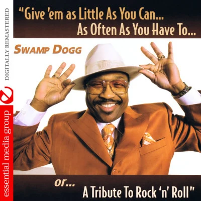 Swamp Dogg Give 'Em as Little as You Can… as Often as You Have To.. Or... A Tribute to Rock 'N' Roll (Digitally Remastered)