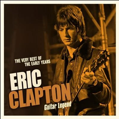 Eric Clapton Guitar Legend: The Very Best of the Early Years