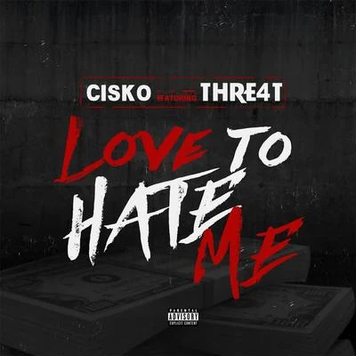 Cisko/Thre4t Love to Hate Me (feat. Thre4t)