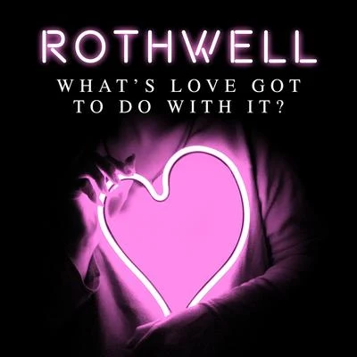 Rothwell Whats Love Got to Do with it