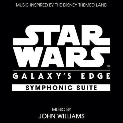 John Williams Star Wars: Galaxy's Edge Symphonic Suite (Music Inspired by the Disney Themed Land)