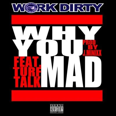 Work Dirty Why You Mad (feat. Turf Talk)