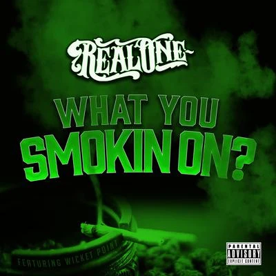 Real One What You Smoking On (feat. Wicket Point)