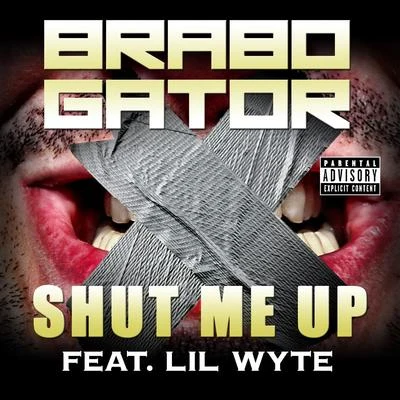 Brabo Gator Shut Me Up (feat. Lil Wyte) - Single