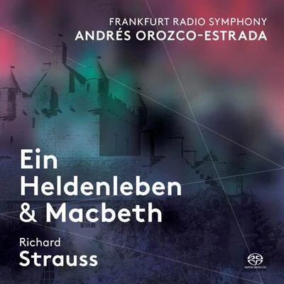 Frankfurt Radio Symphony Orchestra STRAUSS, R.: Heldenleben (Ein)Macbeth (Frankfurt Radio Symphony, Orozco-Estrada)