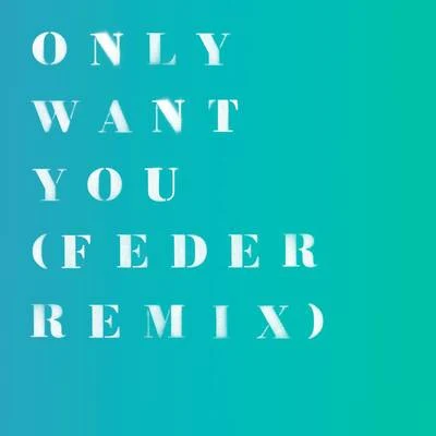 Feder/Rita Ora Only Want You (Feder Remix)