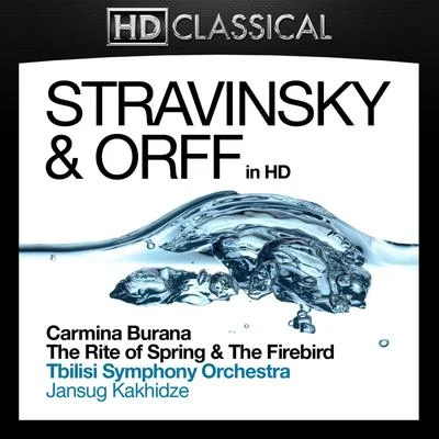 Tbilisi Symphony Orchestra/Jansug Kakhidze Stravinsky and Orff in High Definition: Carmina Burana, The Rite of Spring and The Firebird