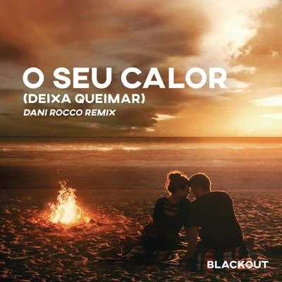 Blackout/Vitor Cruz/Dani Rocco O Seu Calor (Deixa Queimar) [Dani Rocco Remix] (Extended Mix)