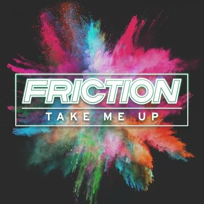 Friction Take Me Up