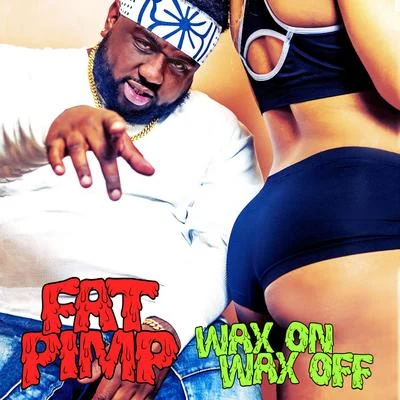 Paul Couture/Fat Pimp Wax on Wax Off