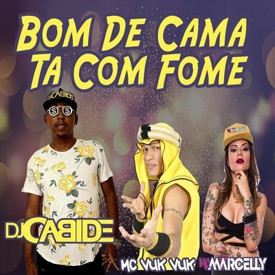 Mc Vuk Vuk/Mc Marcelly/Dj Cabide Bom de Cama Ta Com Fome (feat. MC Marcelly)