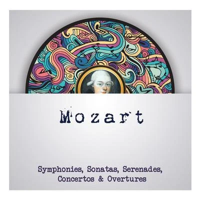 Mozart Mozart - Symphonies, Sonatas, Serenades, Concertos & Overtures