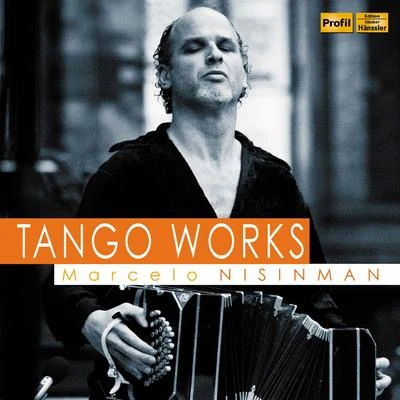 Winfried Holzenkamp/Rosa Dominguez/Marcelo Nisinman/Martin Weber/Lukas Burri/Susanna Andres Marcelo Nisinman: Tango Works