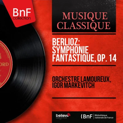 Orchestre Lamoureux/Hector Berlioz Berlioz: Symphonie fantastique, Op. 14 (Mono version)