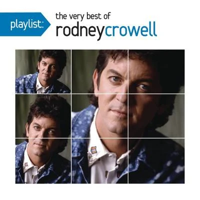 Rodney Crowell Playlist: The Very Best Of Rodney Crowell