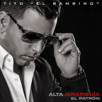 tito "el bambino" Alta Jerarquia: El Patron