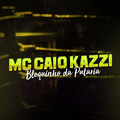 MC Caio Kazzi Bloquinho da Putaria