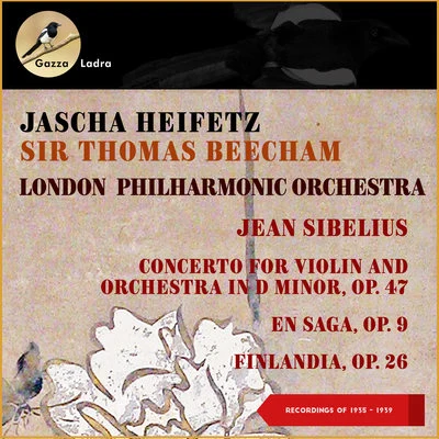 Thomas Beecham/Sir Thomas Beecham/Jascha Heifetz/London Philharmonic Orchestra Jean Sibelius: Concerto for Violin and Orchestra in D Minor, Op. 47 - En Saga, Op. 9 - Finlandia, Op. 26 (Recordings of 1935 - 1939)