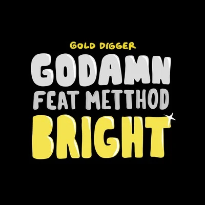 GODAMN/Metthod Bright