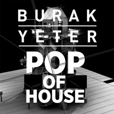 Burak Yeter Pop Of House