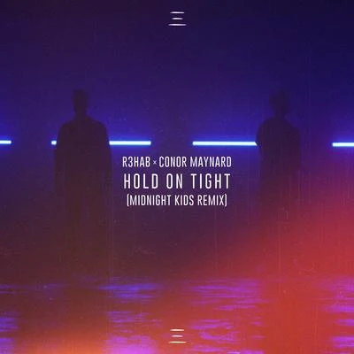 R3hab/Midnight Kids/Conor Maynard Hold On Tight (Midnight Kids Remix)