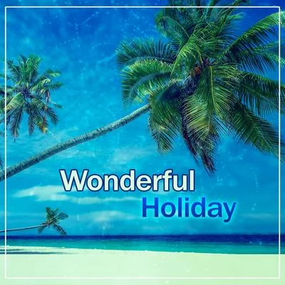 Wonderful Chillout Music Ensemble Wonderful Holiday - Sunny Beach, Nice Time, Golden Suntan, Scant Bikini, Beach Volleyball, Beautiful Summer Island