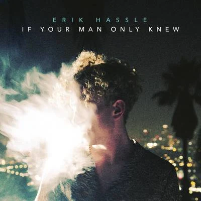 Erik Hassle If Your Man Only Knew