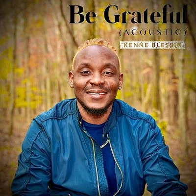 Kenne Blessin Be Grateful (Acoustic) (Acoustic)