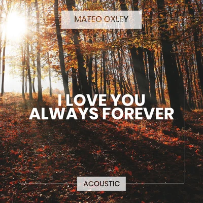 Mateo Oxley I Love You Always Forever (Acoustic)