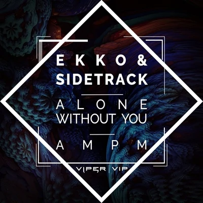 Ekko & Sidetrack Alone Without YouAM PM