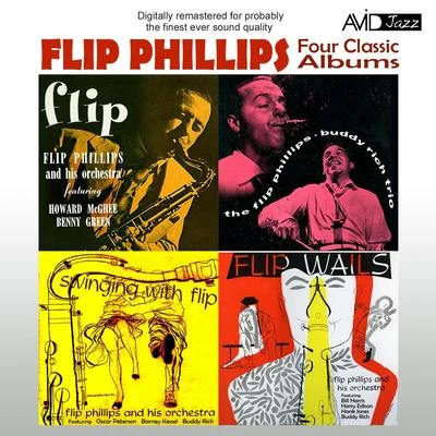 Flip Phillips Four Classic Albums (FlipThe Flip Phillips - Buddy Rich TrioFlip WailsSwinging With Flip) [Remastered]