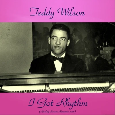 Teddy Wilson I Got Rhythm (Remastered 2016)