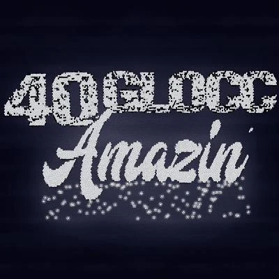 40 Glocc Amazin