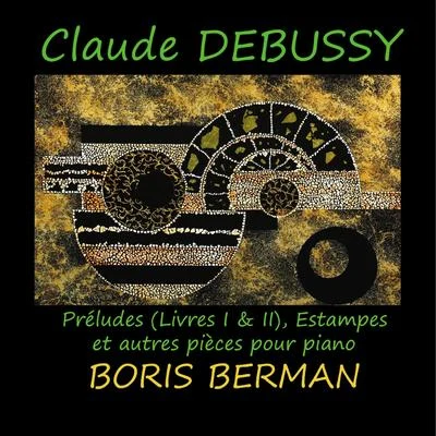 Boris Berman Claude Debussy: Préludes et autres pièces pour piano