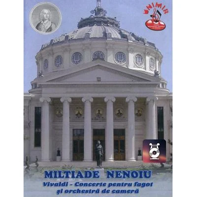 Orchestra de cameră București/Cristian Brancusi/Ilarion Ionescu/Orchestra de cameră a Filarmonicii Moldova din Iași/Galati/Miltiade Nenoiu Concerte pentru fagot si orchestră de cameră