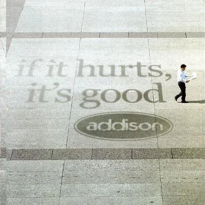 Addison if IT hurts, ITS good