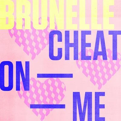 Brunelle Cheat On Me