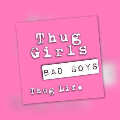 Thug Life/Thug Girls Bad Boys