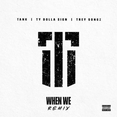 Tank (吕建中)/Trey Songz/Ty Dolla $ign When We (Remix)