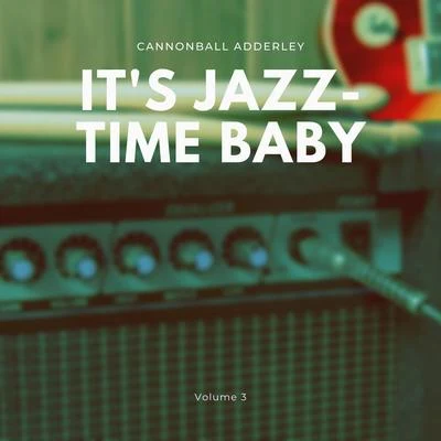 Cannonball Adderley Its Jazz-Time Baby, Vol. 3