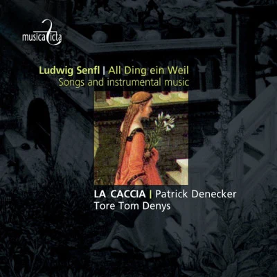 Patrick Denecker/Tore Tom Denys/La Caccia/Ludwig Senfl Senfl: All Ding ein Weil - Songs and Instrumental Music