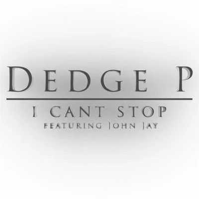 John Jay/Dedge P I Cant Stop (feat. John Jay)