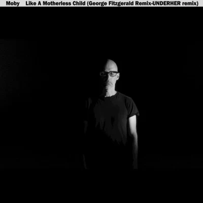 Moby Like a Motherless Child (George FitzGerald & UNDERHER Remixes)