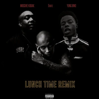 Eearz/Yung Bino/Moochie Kodak Lunch Time Remix