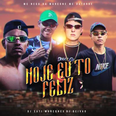 MC Nego da Marcone/DJ SATI MARCONEX/Mc Datorre Hoje Eu Tô Feliz (feat. DJ DEIVÃO)